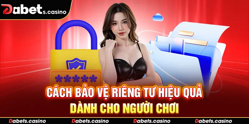 Cách bảo vệ riêng tư hiệu quả dành cho người chơi