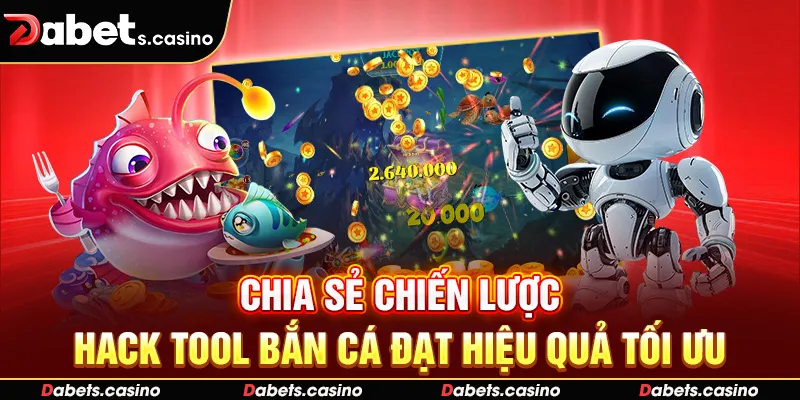 Chia sẻ chiến lược hack tool bắn cá đạt hiệu quả tối ưu