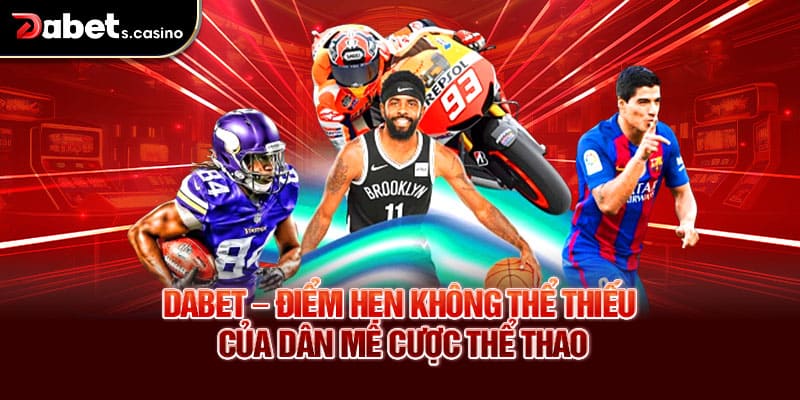 Dabet – Điểm hẹn không thể thiếu của dân mê cược thể thao