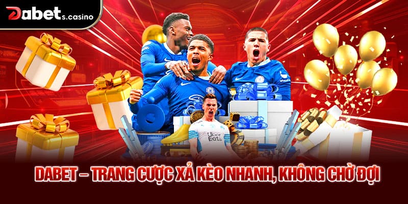 Dabet – Trang cược xả kèo nhanh, không chờ đợi