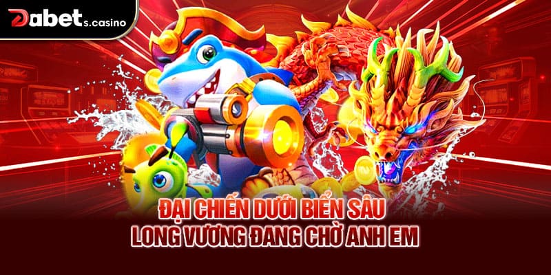 Đại chiến dưới biển sâu – Long Vương đang chờ anh em