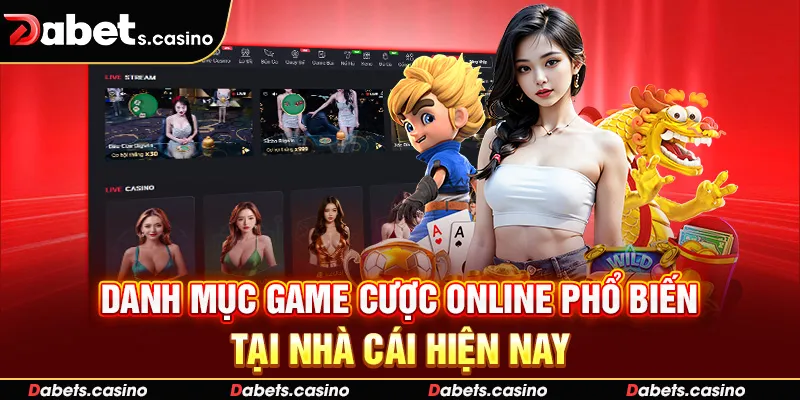 Danh mục game cược online phổ biến tại nhà cái hiện nay