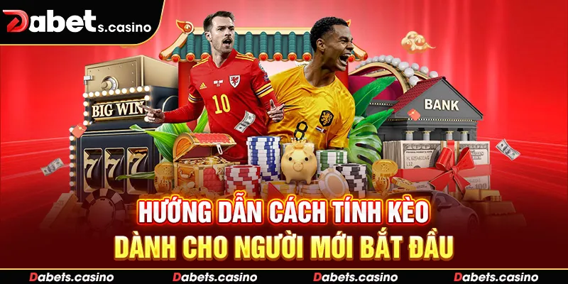 Hướng dẫn cách tính kèo dành cho người mới bắt đầu