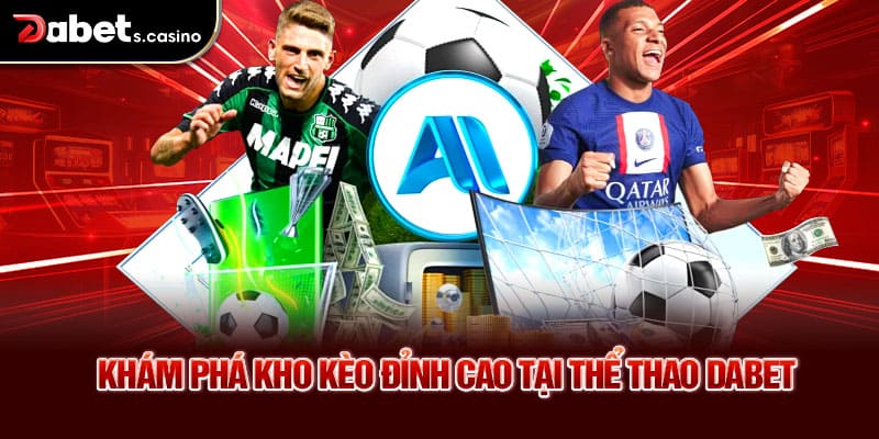 Khám phá kho kèo đỉnh cao tại thể thao Dabet