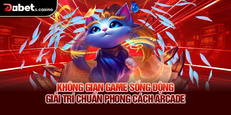 Không gian game sống động – Giải trí chuẩn phong cách arcade