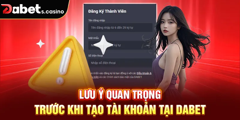 Lưu ý quan trọng trước khi tạo tài khoản tại Dabet