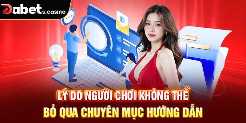 Lý do người chơi không thể bỏ qua chuyên mục hướng dẫn