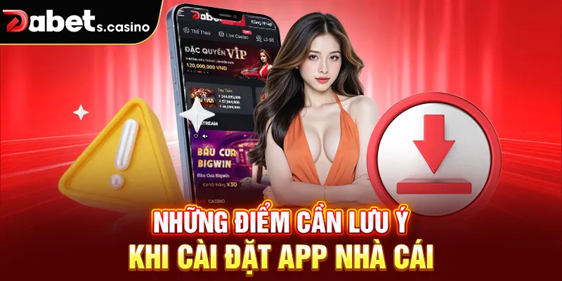 Những điểm cần lưu ý khi cài đặt app nhà cái