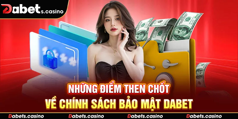 Những điểm then chốt về chính sách bảo mật Dabet