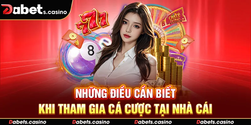 Những điều cần biết khi tham gia cá cược tại nhà cái