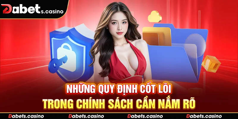Những quy định cốt lõi trong chính sách cần nắm rõ