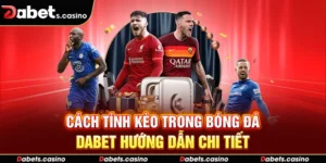 Cách Tính Kèo Trong Bóng Đá - Dabet Hướng Dẫn Chi Tiết