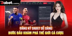 Đăng Ký Dabet Dễ Dàng – Bước Đầu Khám Phá Thế Giới Cá Cược